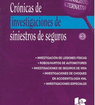 Criminalística alternativa. Tomo 3: Crónicas de investigaciones de siniestros de seguros – González, O.